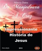 Da Manjedoura a Cruz - A impressionante  Historia de Jesus